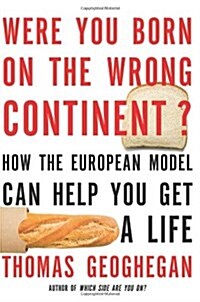 Were You Born on the Wrong Continent?: How the European Model Can Help You Get a Life (Paperback)