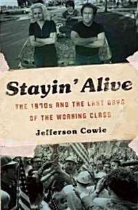 Stayin Alive : The 1970s and the Last Days of the Working Class (Paperback)