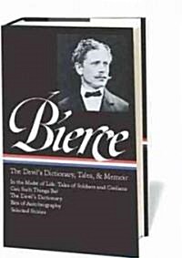 Ambrose Bierce: The Devils Dictionary, Tales, & Memoirs (Loa #219): In the Midst of Life (Tales of Soldiers and Civilians) / Can Such Things Be? / Th (Hardcover)