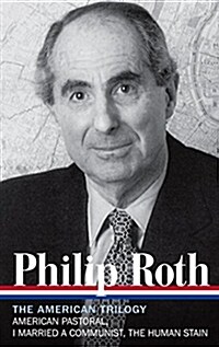 Philip Roth: The American Trilogy 1997-2000 (Loa #220): American Pastoral / I Married a Communist / The Human Stain (Hardcover)