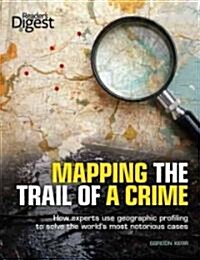 Mapping the Trail of a Crime: How Experts Use Geographic Profiling to Solve the Worlds Most Notorious Cases (Paperback)