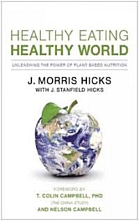 Healthy Eating, Healthy World: Unleashing the Power of Plant-Based Nutrition (Paperback)