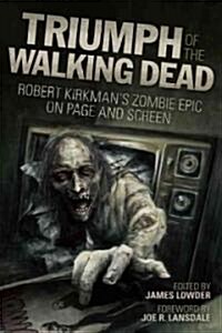 Triumph of the Walking Dead: Robert Kirkmans Zombie Epic on Page and Screen (Paperback)