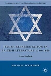 Jewish Representation in British Literature 1780-1840 : After Shylock (Hardcover)