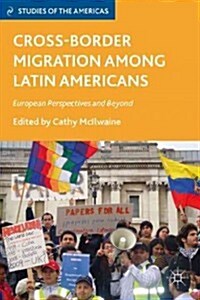 Cross-Border Migration Among Latin Americans : European Perspectives and Beyond (Hardcover)