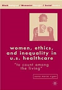 Women, Ethics, and Inequality in U.S. Healthcare : To Count Among the Living (Paperback)