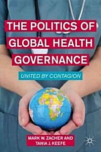 The Politics of Global Health Governance : United by Contagion (Paperback)