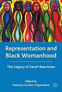 Representation and Black Womanhood : The Legacy of Sarah Baartman (Hardcover)