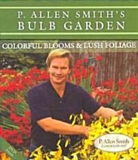 P. Allen Smiths Bulb Garden: Colorful Blooms & Lush Foliage [With DVD] (Other)