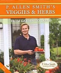 P. Allen Smiths Veggies & Herbs: From Garden to Table (Other)