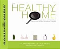 The Healthy Home: Simple Truths to Protect Your Family from Hidden Household Dangers [With Access Code]                                                (Audio CD)