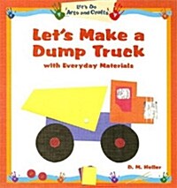 Lets Make a Dump Truck with Everyday Materials (Library Binding)