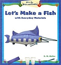 Lets Make a Fish with Everyday Materials (Library Binding)