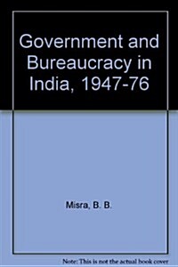 Government and Bureaucracy in India 1947-1976 (Hardcover)