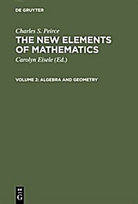 The New Elements of Mathematics, Volume 2, Algebra and Geometry (Hardcover, Reprint 2016)