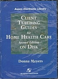 Client Teaching Guides for Home Health Care (Diskette, 2nd)