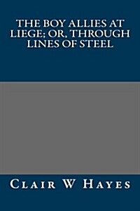 The Boy Allies at Liege; Or, Through Lines of Steel (Paperback)