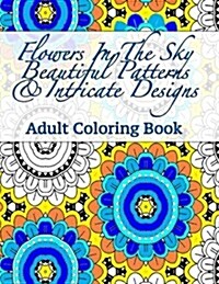 Flowers in the Sky Beautiful Patterns & Intricate Designs Adult Coloring Book (Paperback, CLR, CSM)