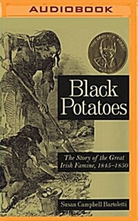 Black Potatoes: The Story of the Great Irish Famine, 1845-1850 (MP3 CD)