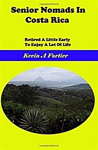 Senior Nomads in Costa Rica: Retired a little early to enjoy a lot of life (Paperback)