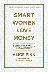 Smart Women Love Money: 5 Simple, Life-Changing Rules of Investing (Hardcover)