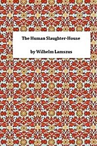 The Human Slaughter-House (Paperback)