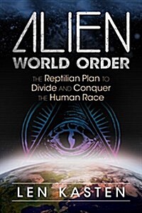 Alien World Order: The Reptilian Plan to Divide and Conquer the Human Race (Paperback)