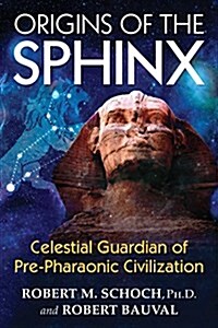Origins of the Sphinx: Celestial Guardian of Pre-Pharaonic Civilization (Paperback)