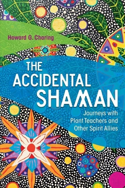 The Accidental Shaman: Journeys with Plant Teachers and Other Spirit Allies (Paperback)