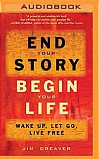 End Your Story, Begin Your Life: Wake Up, Let Go, Live Free (MP3 CD)
