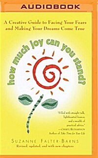 How Much Joy Can You Stand?: A Creative Guide to Facing Your Fears and Making Your Dreams Come True (MP3 CD)