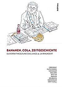 Bananen, Cola, Zeitgeschichte: Oliver Rathkolb Und Das Lange 20. Jahrhundert (Hardcover)