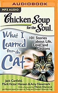 Chicken Soup for the Soul: What I Learned from the Cat: 101 Stories about Life, Love, and Lessons (MP3 CD)