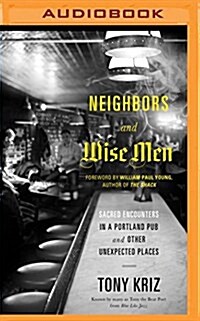 Neighbors and Wise Men: Sacred Encounters in a Portland Pub and Other Unexpected Places (MP3 CD)