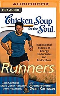 Chicken Soup for the Soul: Runners: 101 Inspirational Stories of Energy, Endurance, and Endorphins (MP3 CD)