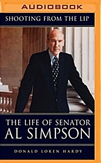 Shooting from the Lip: The Life of Senator Al Simpson (MP3 CD)