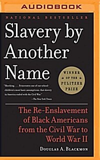 Slavery by Another Name: The Re-Enslavement of Black Americans from the Civil War to World War II (MP3 CD)