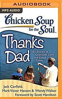 Chicken Soup for the Soul: Thanks Dad: 101 Stories of Gratitude, Love, and Good Times (MP3 CD)