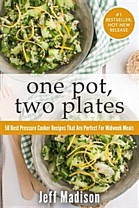 One Pot, Two Plates: 50 Best Pressure Cooker Recipes That Are Perfect for Midweek Meals (Good Food Series) (Paperback, 5th)