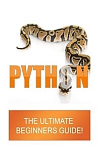 Python: The Ultimate Beginners Guide (Paperback)