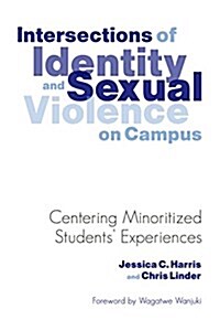 Intersections of Identity and Sexual Violence on Campus: Centering Minoritized Students Experiences (Hardcover)
