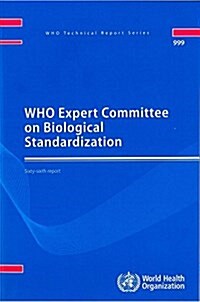 Who Expert Committee on Biological Standardization: Sixty-Sixth Report (Paperback)