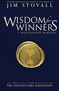 Wisdom for Winners Volume One: A Millionaire Mindset, an Official Official Publication of the Napoleon Hill Foundation (Paperback)