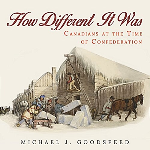 How Different It Was: Canadians at the Time of Confederation (Paperback)