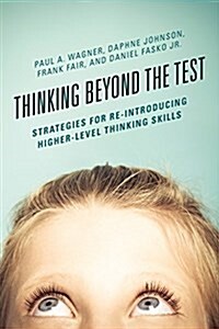 Thinking Beyond the Test: Strategies for Re-Introducing Higher-Level Thinking Skills (Hardcover)