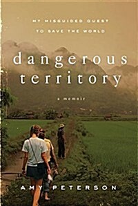 Dangerous Territory: My Misguided Quest to Save the World (Paperback)