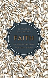 Faith: 90 Devotions from Our Daily Bread (Paperback)