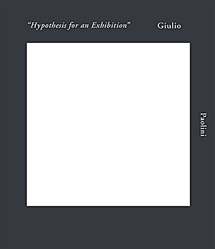 Giulio Paolini: Hypothesis for an Exhibition (Hardcover)