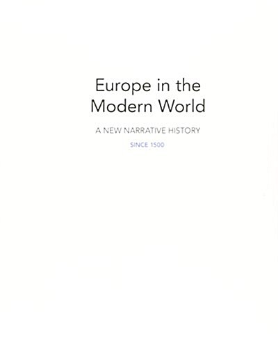 Europe in the Modern World: A New Narrative History Since 1500 (Loose Leaf)