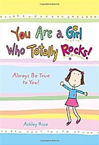 You Are a Girl Who Totally Rocks: Always Be True to You! (Paperback)